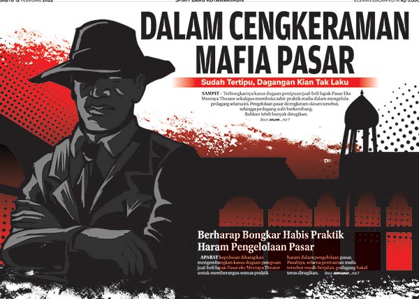 Terbongkarnya kasus dugaan penipuan jual-beli lapak Pasar Eks Mentaya Theater sekaligus membuka tabir praktik mafia dalam mengelola pedagang selama ini