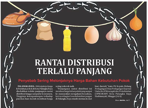 Melonjaknya harga kebutuhan pokok di Kota Palangka Raya disebabkan terlalu panjangnya rantai distribusi hingga sampai ke konsumen