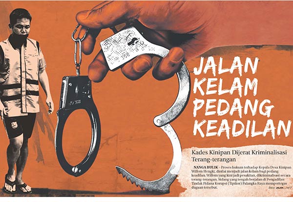 Proses hukum terhadap Kepala Desa Kinipan Willem Hengki dinilai menjadi jalan kelam bagi pedang keadilan